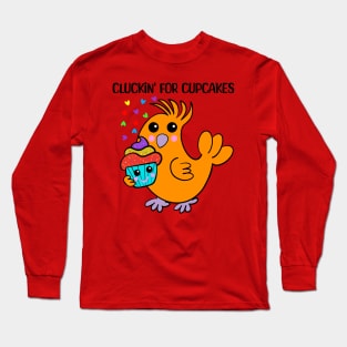 Chicken: Cluckin' For Cupcakes Long Sleeve T-Shirt